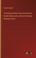 Vita della giovinetta sorda-muta Celestina Baraldi dedicata alla contessa Ferdinanda Montanari Riccini