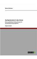Suchtprävention in der Schule: Eine qualitative Untersuchung von Suchtpräventionsprojekten(German)