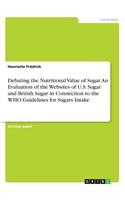 Debating the Nutritional Value of Sugar. An Evaluation of the Websites of U.S. Sugar and British Sugar in Connection to the WHO Guidelines for Sugars Intake: (English)