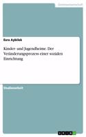 Kinder- und Jugendheime. Der Veränderungsprozess einer sozialen Einrichtung