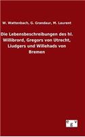 Lebensbeschreibungen des hl. Willibrord, Gregors von Utrecht, Liudgers und Willehads von Bremen