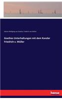 Goethes Unterhaltungen mit dem Kanzler Friedrich v. Müller