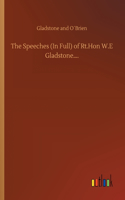 The Speeches (In Full) of Rt.Hon W.E Gladstone....