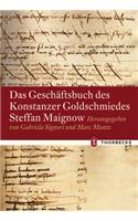 Das Geschaftsbuch Des Konstanzer Goldschmiedes Steffan Maignow