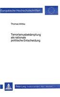Terrorismusbekaempfung ALS Rationale Politische Entscheidung