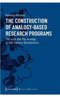The Construction of Analogy–Based Research Progr – The Lock–and–Key Analogy in 20th Century Biochemistry