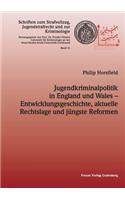 Jugendkriminalpolitik in England und Wales - Entwicklungsgeschichte, aktuelle Rechtslage und jüngste Reformen