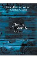 The Life of Ulysses S. Grant