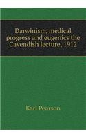 Darwinism, Medical Progress and Eugenics the Cavendish Lecture, 1912
