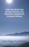 Ueber Das Recht Des Nexum Und Das Alte Romische Schuldrecht (German Edition)