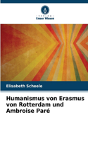 Humanismus von Erasmus von Rotterdam und Ambroise Paré
