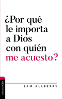 ¿Por Qué Le Importa a Dios Con Quién Me Acuesto?