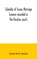 Calendar of Sussex marriage licences recorded in the Peculiar courts of the Dean of Chichester and of the Archbishop of Canterbury. Deanery of Chichester, January, 1582-3, to December, 1730. Deaneries of Pagham and tarring, January, 1579-80, to Nov