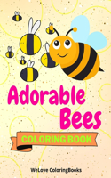Adorable Bees Coloring Book: Cute Bees Coloring Book Funny Bees Coloring Pages for Kids 25 Incredibly Cute and Lovable Bees