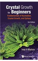 Crystal Growth for Beginners: Fundamentals of Nucleation, Crystal Growth and Epitaxy (Third Edition): Fundamentals of Nucleation, Crystal Growth and Epitaxy (Third Edition)