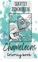 Slightly Judgmental Chameleons Coloring book for popular adult/ teen humor: Reptiles and art come together in this popular coloring book