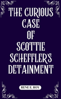 Curious Case of Scottie Scheffler's Detainment