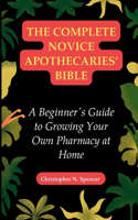 The Complete Novice Apothecaries' Bible