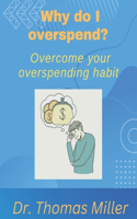 Why do I overspend?: Overcome your overspending habit