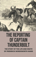 The Reporting Of Captain Thunderbolt