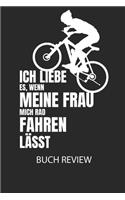 Ich liebe es, wenn meine Frau mich Radfahren lässt. - Buch Review: Arbeitsbuch, um deine Lieblingsbücher zu bewerten und dauerhaft festzuhalten!