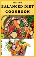 The New Balanced Diet Cookbook: Easy to make and various delicious recipes for a healthy and balanced lifestyle. (Includes Meal Plan)