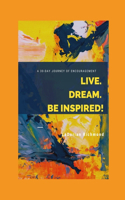 Live. Dream. Be Inspired!
