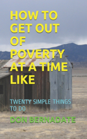 How to Get Out of Poverty at a Time Like: Twenty Simple Things to Do