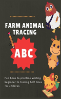 ABC farm animal tracing: Fun book to practice writing beginner to tracing half lines for children