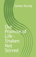 Our Promise of Life - Shaken Not Stirred
