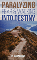 Paralyzing Fear and Walking into Destiny