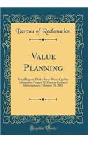 Value Planning: Final Report; Elwha River Water Quality Mitigation Project 75-Percent Concept Development; February 16, 2001 (Classic Reprint)
