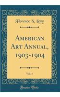 American Art Annual, 1903-1904, Vol. 4 (Classic Reprint)