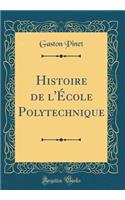 Histoire de l'ï¿½cole Polytechnique (Classic Reprint)