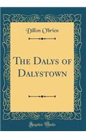 The Dalys of Dalystown (Classic Reprint)