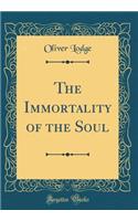 The Immortality of the Soul (Classic Reprint)