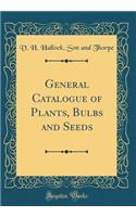 General Catalogue of Plants, Bulbs and Seeds (Classic Reprint)
