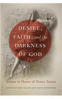 Desire, Faith, and the Darkness of God: Essays in Honor of Denys Turner