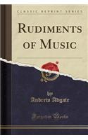 Rudiments of Music (Classic Reprint)