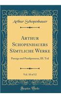 Arthur Schopenhauers Sämtliche Werke, Vol. 10 of 12: Parerga und Paralipomena, III. Teil (Classic Reprint)