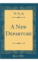 A New Departure (Classic Reprint)