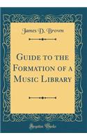 Guide to the Formation of a Music Library (Classic Reprint)