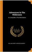 Adventures in the Wilderness: Or, Camp-Life in the Adirondacks