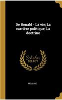 De Bonald - La vie; La carrière politique; La doctrine