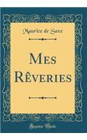 Mes Rèveries (Classic Reprint)