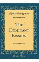 The Dominant Passion (Classic Reprint)