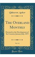 The Overland Monthly, Vol. 14: Devoted to the Development of the Country; January July, 1875 (Classic Reprint)