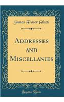 Addresses and Miscellanies (Classic Reprint)