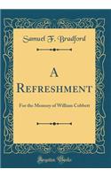 A Refreshment: For the Memory of William Cobbett (Classic Reprint)