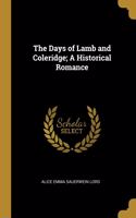 The Days of Lamb and Coleridge; A Historical Romance